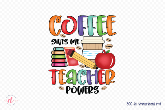 Coffee Gives Me Teacher Powers: A Design That Works